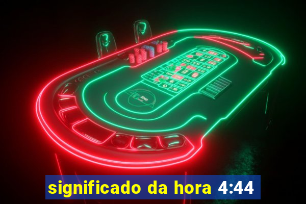 significado da hora 4:44